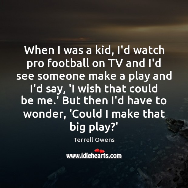 When I was a kid, I’d watch pro football on TV and Football Quotes Image
