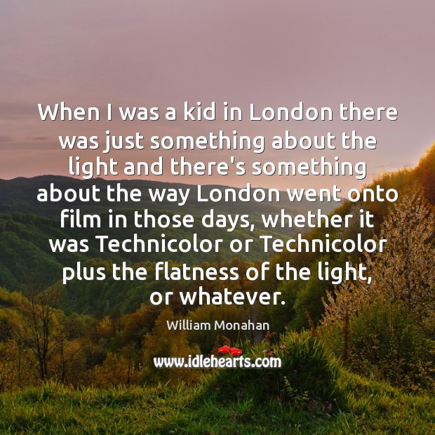 When I was a kid in London there was just something about William Monahan Picture Quote
