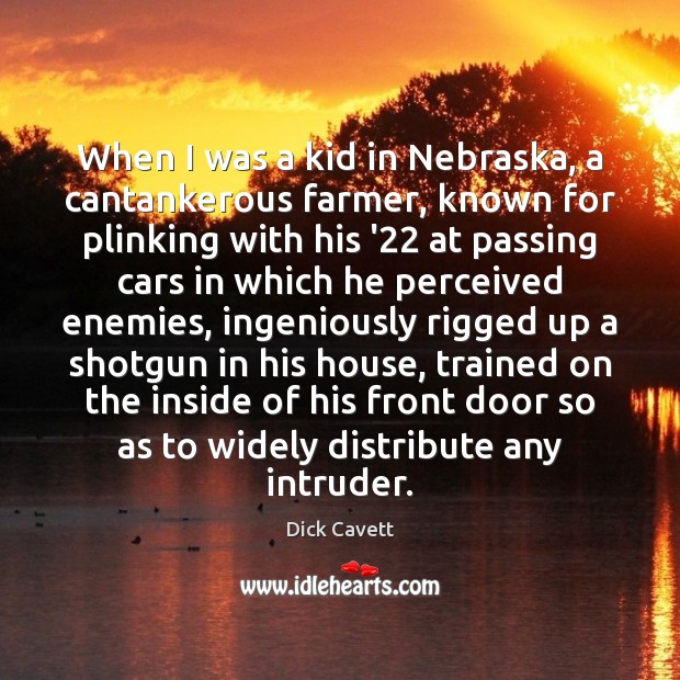 When I was a kid in Nebraska, a cantankerous farmer, known for Image