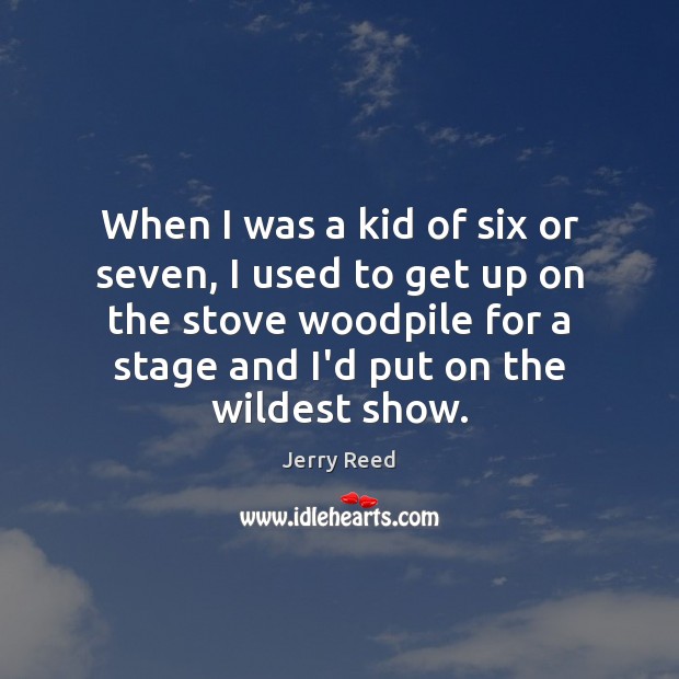 When I was a kid of six or seven, I used to Jerry Reed Picture Quote