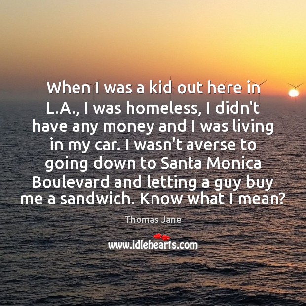 When I was a kid out here in L.A., I was Thomas Jane Picture Quote