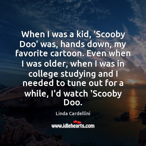 When I was a kid, ‘Scooby Doo’ was, hands down, my favorite Linda Cardellini Picture Quote