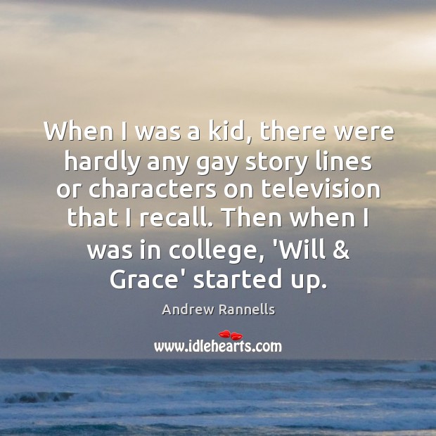 When I was a kid, there were hardly any gay story lines Andrew Rannells Picture Quote