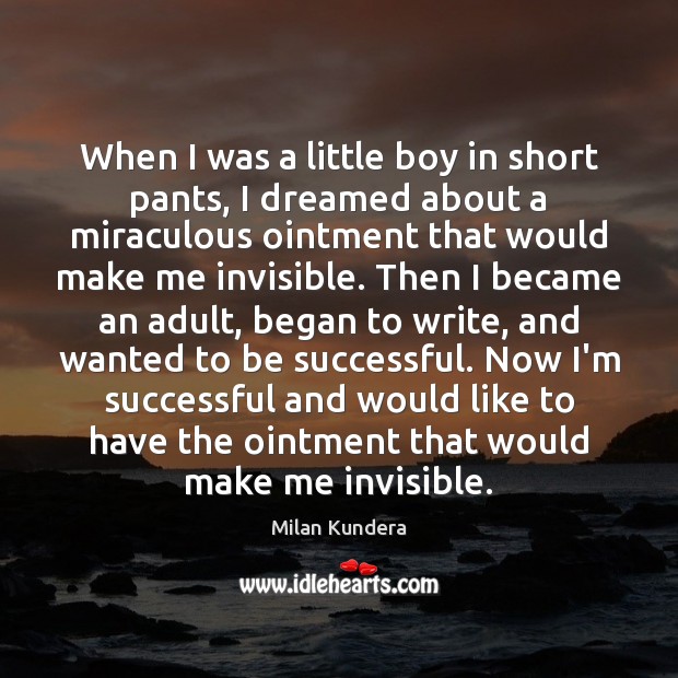 When I was a little boy in short pants, I dreamed about Milan Kundera Picture Quote