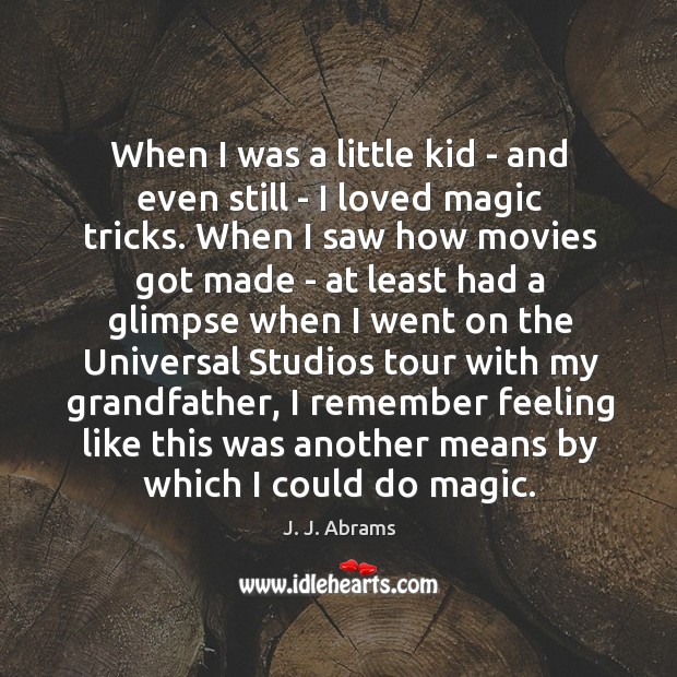 When I was a little kid – and even still – I J. J. Abrams Picture Quote