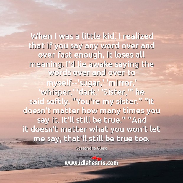 When I was a little kid, I realized that if you say Cassandra Clare Picture Quote