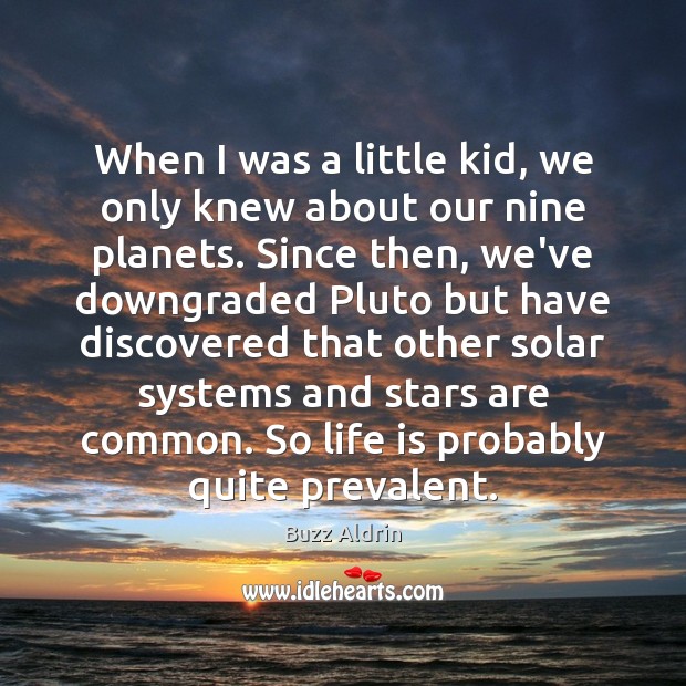 When I was a little kid, we only knew about our nine Buzz Aldrin Picture Quote