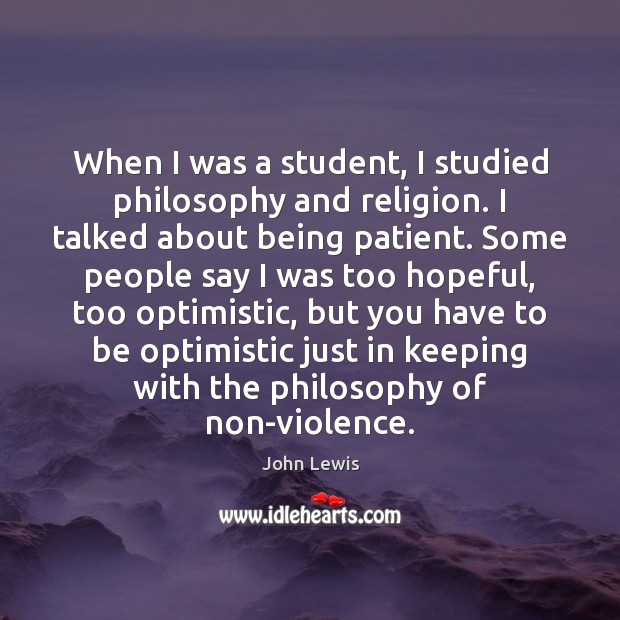 When I was a student, I studied philosophy and religion. I talked John Lewis Picture Quote