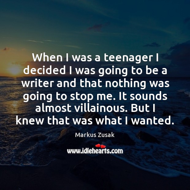 When I was a teenager I decided I was going to be Markus Zusak Picture Quote