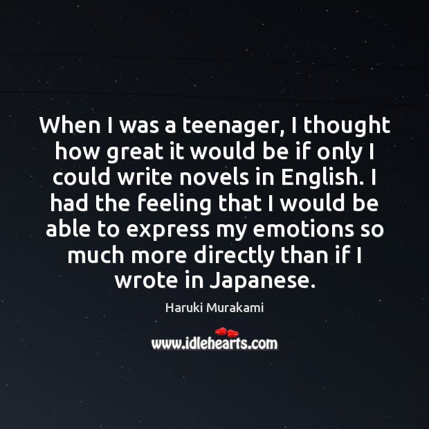 When I was a teenager, I thought how great it would be Haruki Murakami Picture Quote