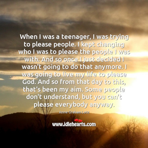 When I was a teenager, I was trying to please people. I Anne Graham Lotz Picture Quote