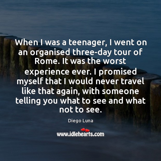 When I was a teenager, I went on an organised three-day tour Diego Luna Picture Quote