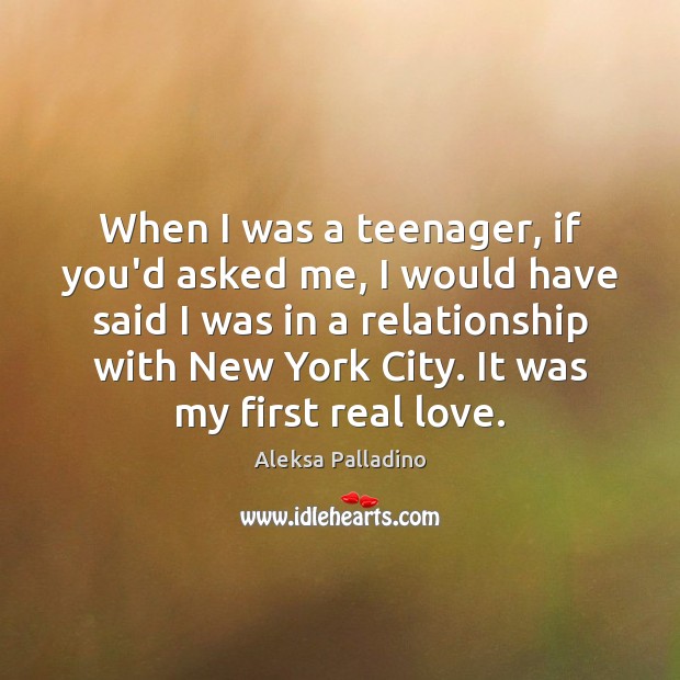 When I was a teenager, if you’d asked me, I would have Aleksa Palladino Picture Quote