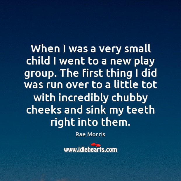When I was a very small child I went to a new 