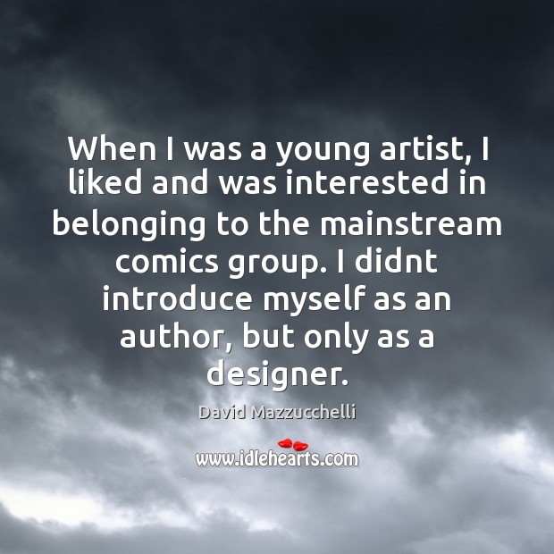 When I was a young artist, I liked and was interested in David Mazzucchelli Picture Quote