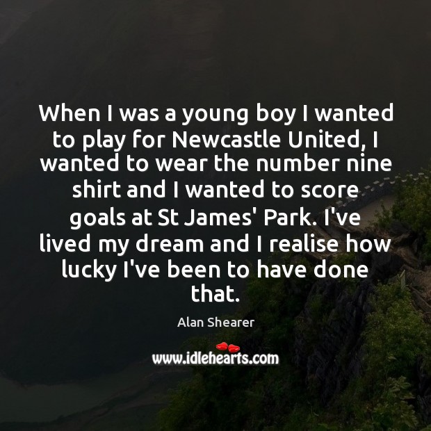 When I was a young boy I wanted to play for Newcastle Alan Shearer Picture Quote