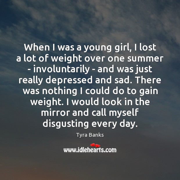 When I was a young girl, I lost a lot of weight Tyra Banks Picture Quote