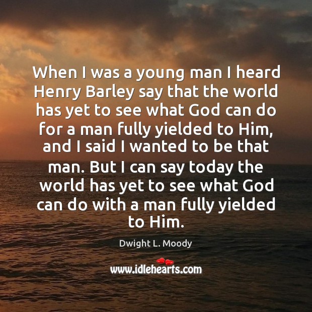When I was a young man I heard Henry Barley say that Dwight L. Moody Picture Quote
