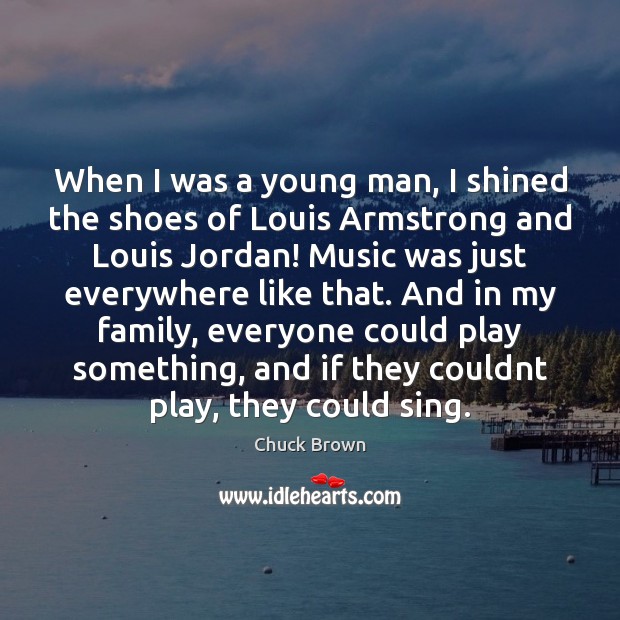 When I was a young man, I shined the shoes of Louis Chuck Brown Picture Quote