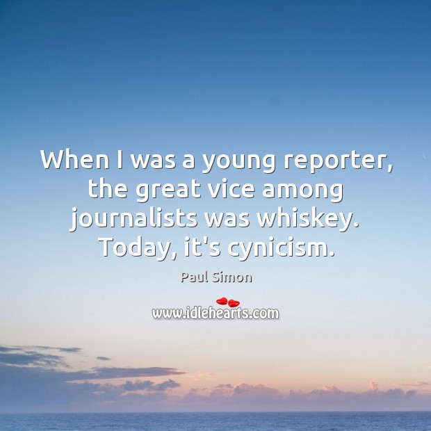 When I was a young reporter, the great vice among journalists was Image