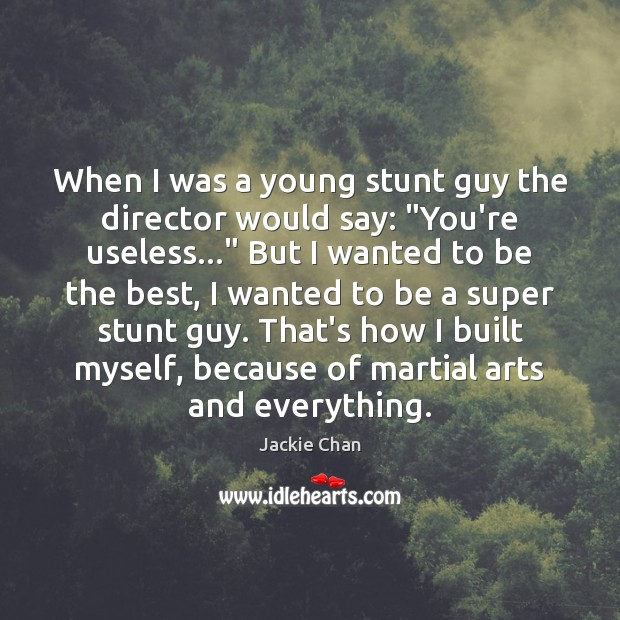 When I was a young stunt guy the director would say: “You’re Image