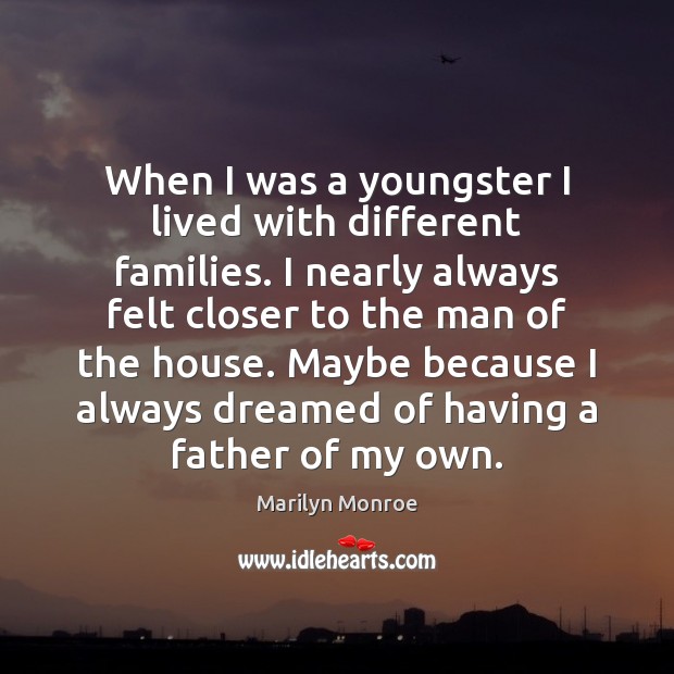 When I was a youngster I lived with different families. I nearly Image