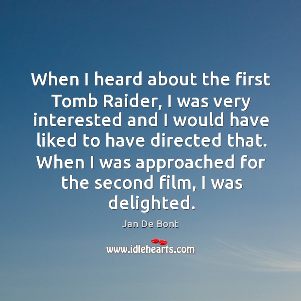When I was approached for the second film, I was delighted. Jan De Bont Picture Quote