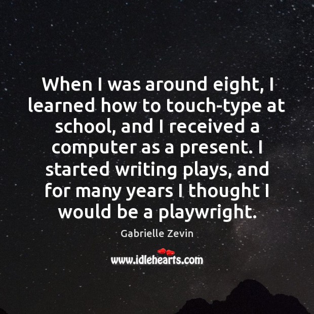 When I was around eight, I learned how to touch-type at school, Gabrielle Zevin Picture Quote