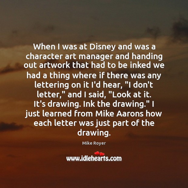 When I was at Disney and was a character art manager and Mike Royer Picture Quote