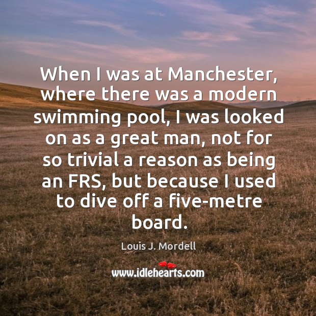 When I was at Manchester, where there was a modern swimming pool, Image