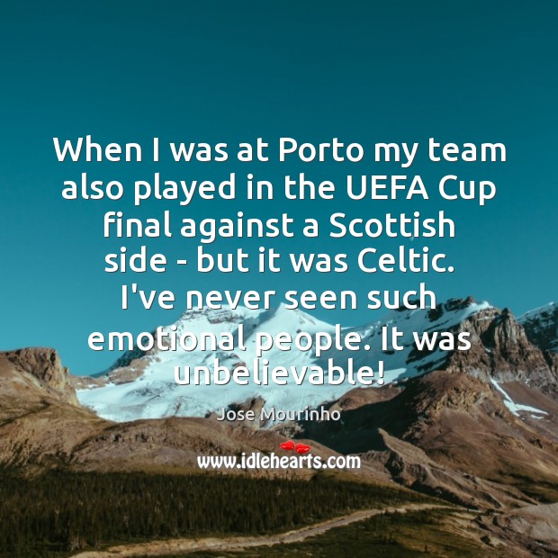 When I was at Porto my team also played in the UEFA Jose Mourinho Picture Quote