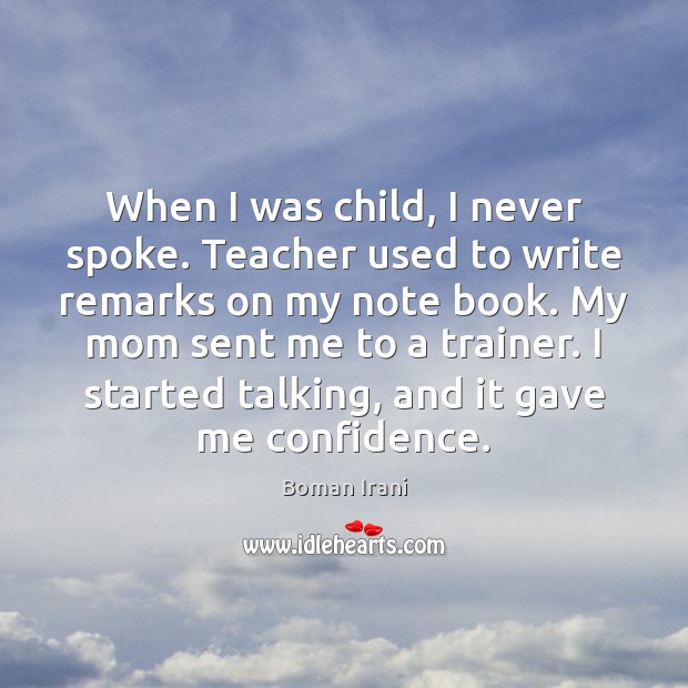 When I was child, I never spoke. Teacher used to write remarks Boman Irani Picture Quote