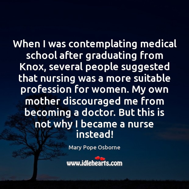 When I was contemplating medical school after graduating from Knox, several people Mary Pope Osborne Picture Quote