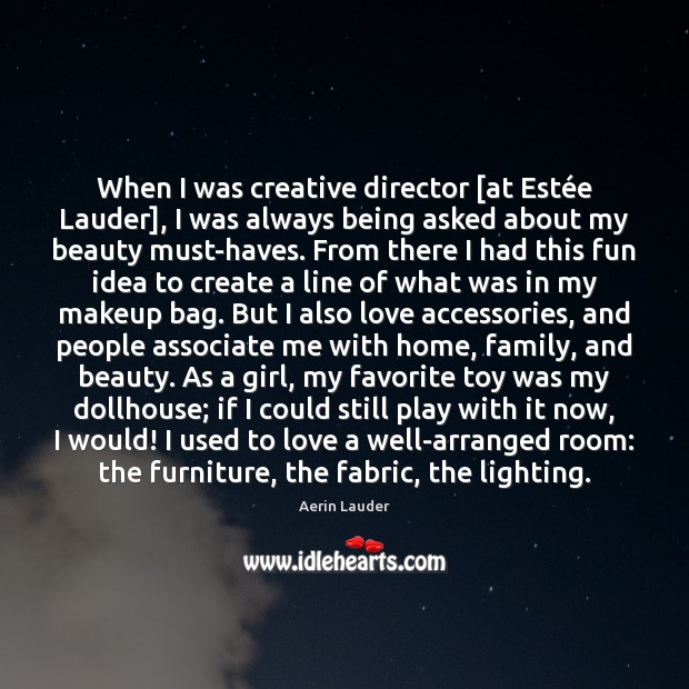 When I was creative director [at Estée Lauder], I was always Aerin Lauder Picture Quote