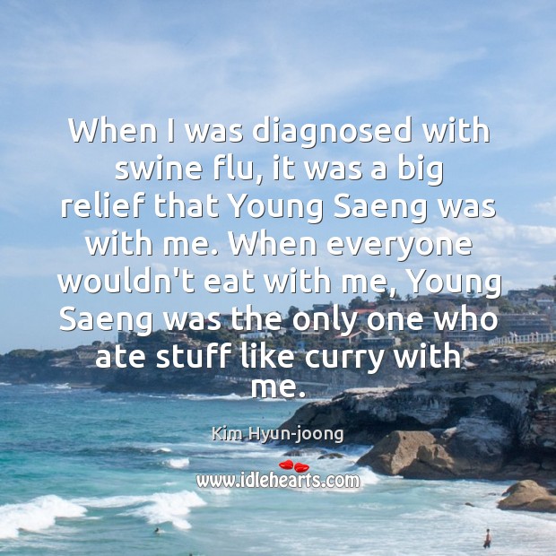 When I was diagnosed with swine flu, it was a big relief Kim Hyun-joong Picture Quote