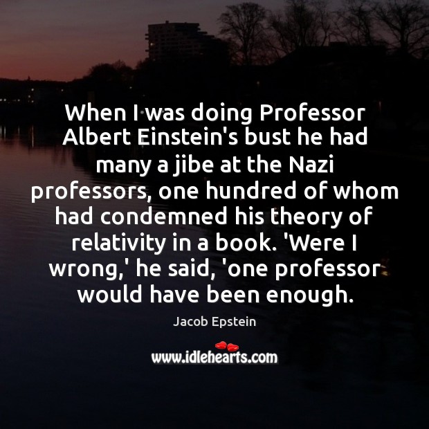 When I was doing Professor Albert Einstein’s bust he had many a Image