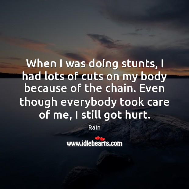When I was doing stunts, I had lots of cuts on my Hurt Quotes Image