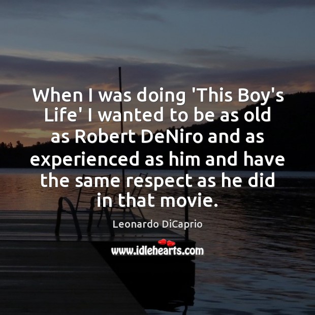 When I was doing ‘This Boy’s Life’ I wanted to be as Respect Quotes Image