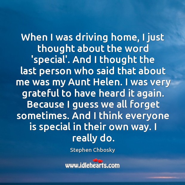 When I was driving home, I just thought about the word ‘special’. Stephen Chbosky Picture Quote