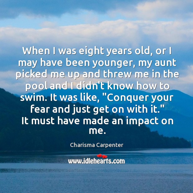 When I was eight years old, or I may have been younger, Charisma Carpenter Picture Quote