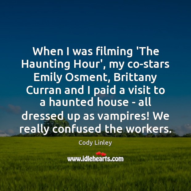 When I was filming ‘The Haunting Hour’, my co-stars Emily Osment, Brittany Cody Linley Picture Quote
