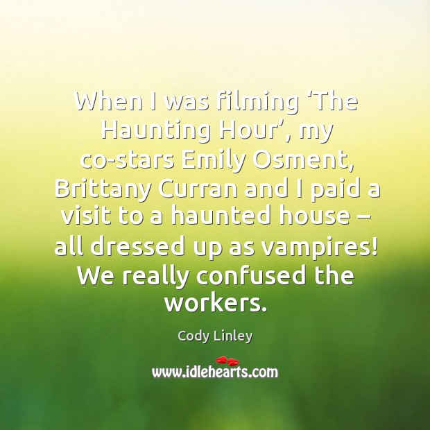 When I was filming ‘the haunting hour’, my co-stars emily osment Cody Linley Picture Quote