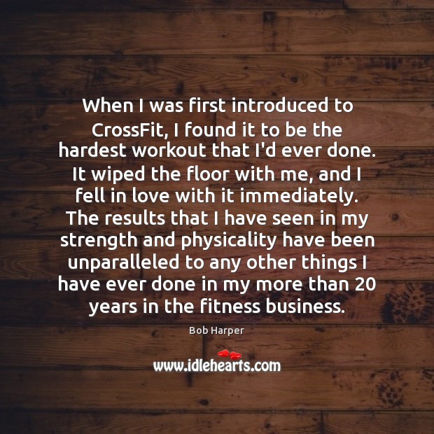 When I was first introduced to CrossFit, I found it to be Bob Harper Picture Quote