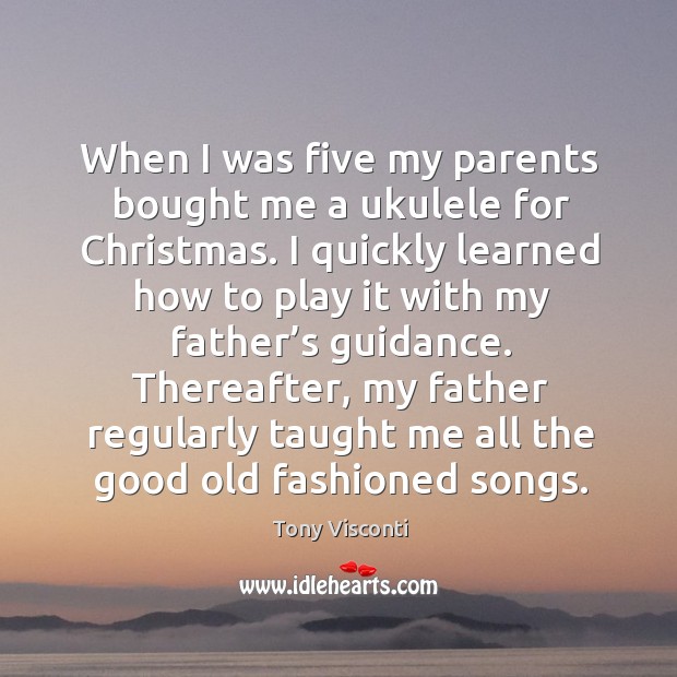 When I was five my parents bought me a ukulele for christmas. Christmas Quotes Image