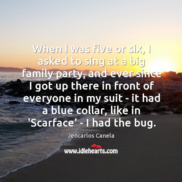 When I was five or six, I asked to sing at a Jencarlos Canela Picture Quote