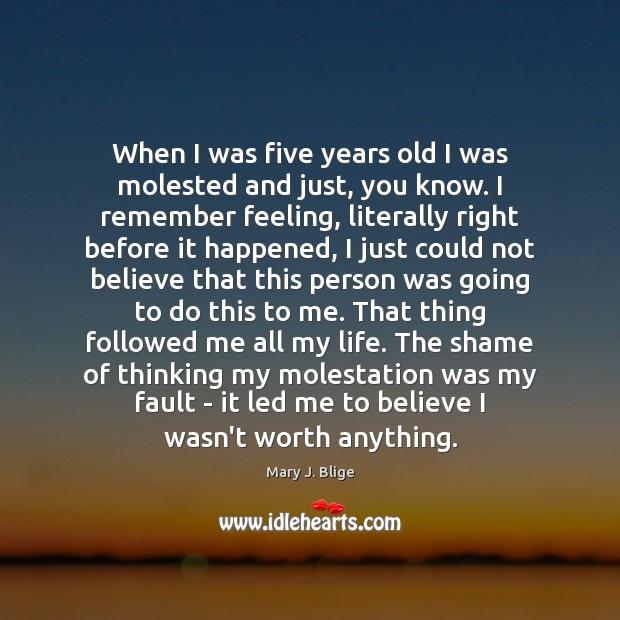 When I was five years old I was molested and just, you Image