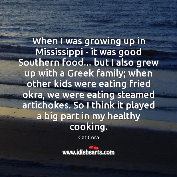 When I was growing up in Mississippi – it was good Southern Cat Cora Picture Quote