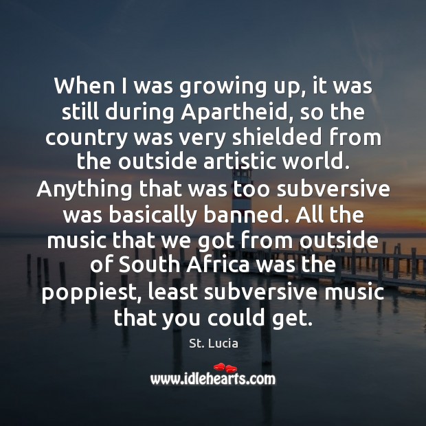 When I was growing up, it was still during Apartheid, so the Image