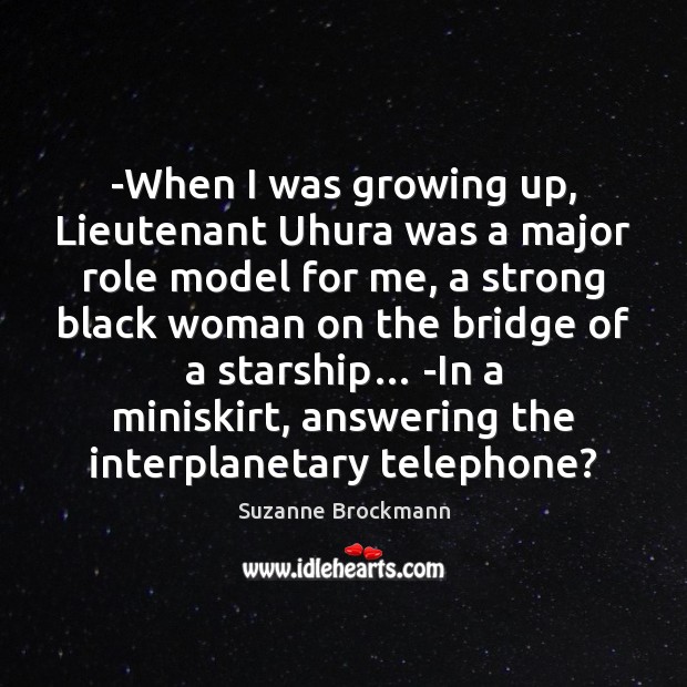 -When I was growing up, Lieutenant Uhura was a major role model Image