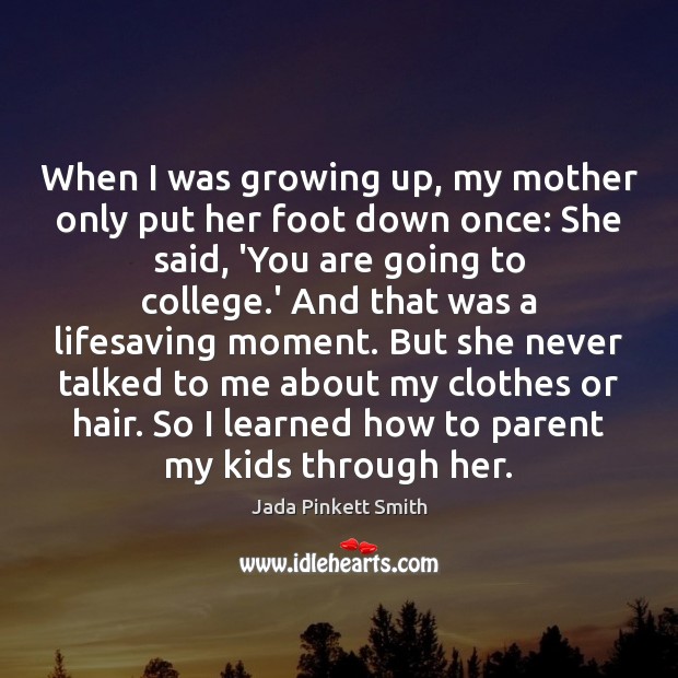 When I was growing up, my mother only put her foot down Jada Pinkett Smith Picture Quote